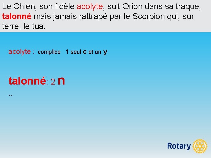 Le Chien, son fidèle acolyte, suit Orion dans sa traque, talonné mais jamais rattrapé