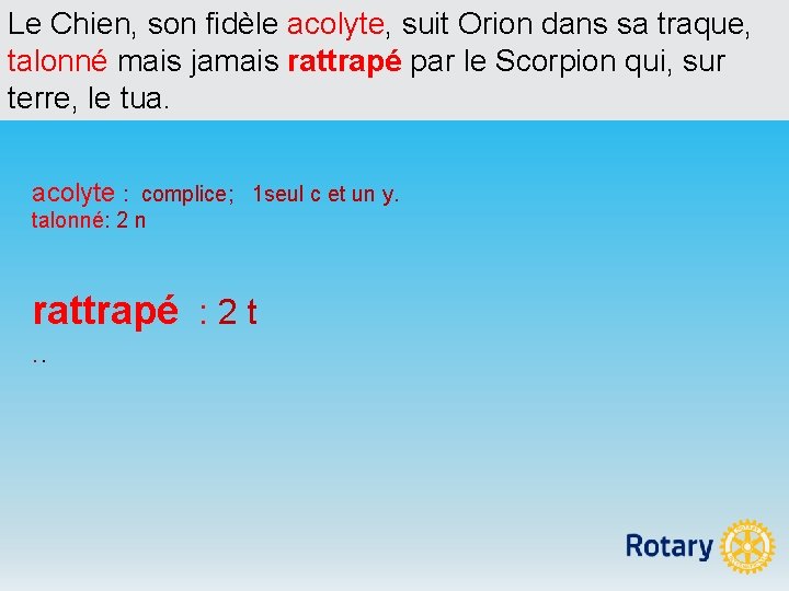 Le Chien, son fidèle acolyte, suit Orion dans sa traque, talonné mais jamais rattrapé