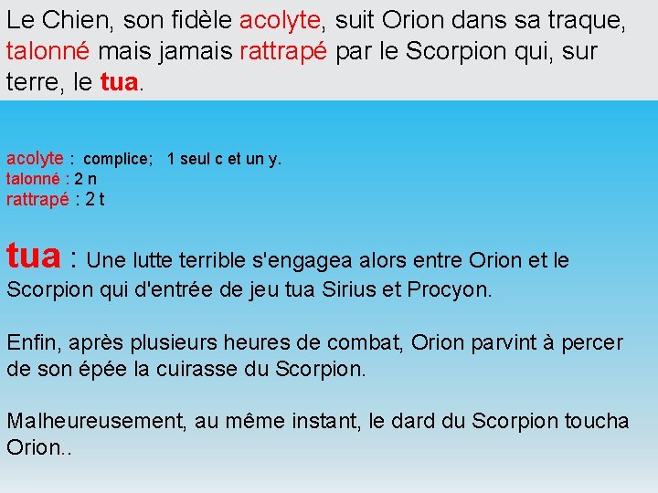 Le Chien, son fidèle acolyte, suit Orion dans sa traque, talonné mais jamais rattrapé