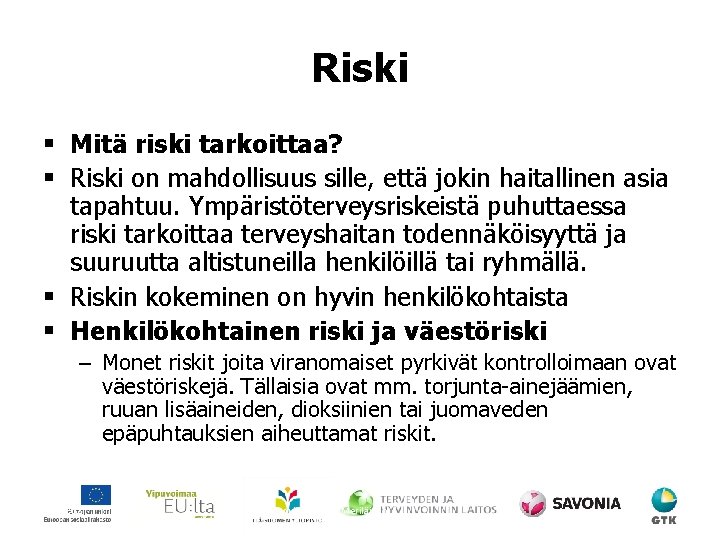 Riski § Mitä riski tarkoittaa? § Riski on mahdollisuus sille, että jokin haitallinen asia