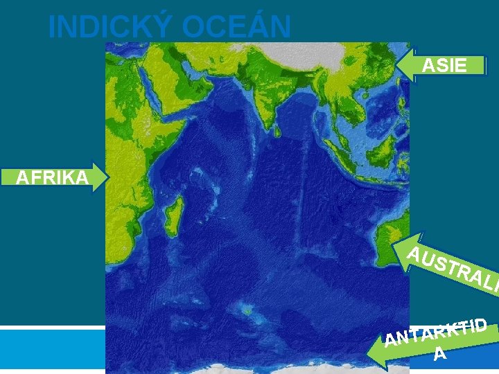 INDICKÝ OCEÁN ASIE AFRIKA AU STR ALI D I T K R ANTA A