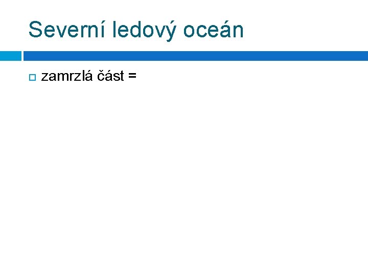 Severní ledový oceán zamrzlá část = 