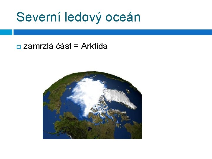 Severní ledový oceán zamrzlá část = Arktida 