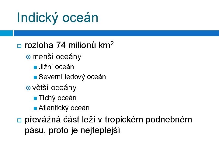 Indický oceán rozloha 74 milionů km 2 menší oceány Jižní oceán Severní ledový oceán