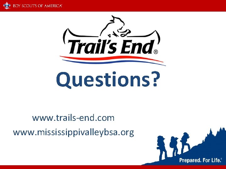 Questions? www. trails-end. com www. mississippivalleybsa. org Questions? www. trails-end. com www. mississippivalleybsa. org