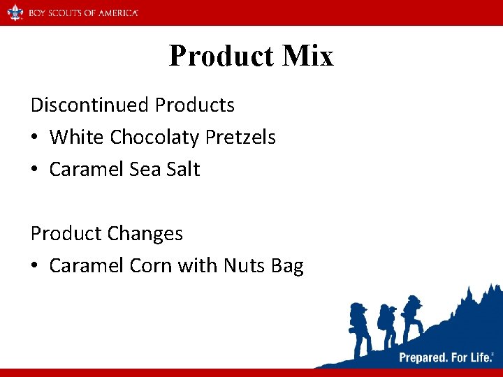 Product Mix Discontinued Products • White Chocolaty Pretzels • Caramel Sea Salt Product Changes Product Mix Discontinued Products • White Chocolaty Pretzels • Caramel Sea Salt Product Changes