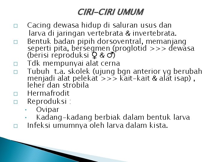 CIRI-CIRI UMUM � � � � Cacing dewasa hidup di saluran usus dan larva CIRI-CIRI UMUM � � � � Cacing dewasa hidup di saluran usus dan larva
