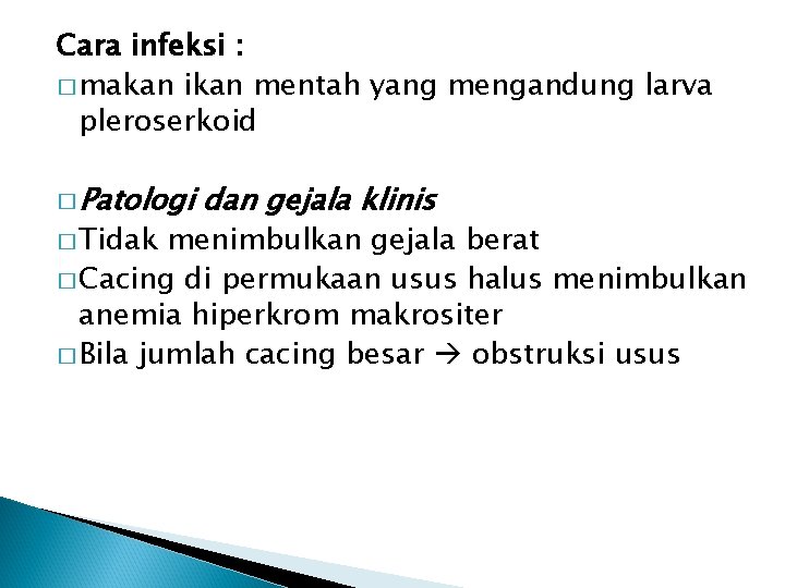 Cara infeksi : � makan ikan mentah yang mengandung larva pleroserkoid � Patologi � Cara infeksi : � makan ikan mentah yang mengandung larva pleroserkoid � Patologi �