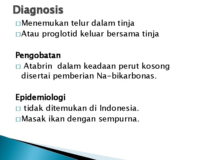 Diagnosis � Menemukan telur dalam tinja � Atau proglotid keluar bersama tinja Pengobatan � Diagnosis � Menemukan telur dalam tinja � Atau proglotid keluar bersama tinja Pengobatan �