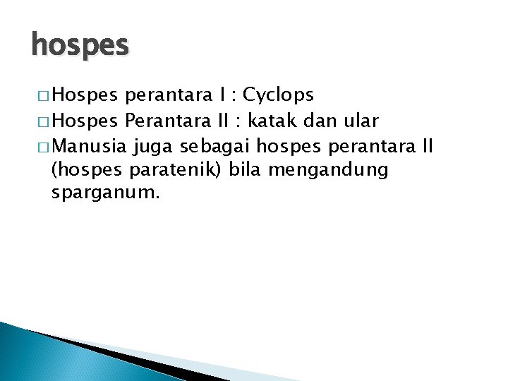 hospes � Hospes perantara I : Cyclops � Hospes Perantara II : katak dan hospes � Hospes perantara I : Cyclops � Hospes Perantara II : katak dan
