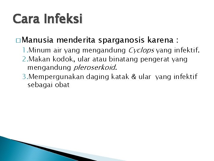 Cara Infeksi � Manusia menderita sparganosis karena : 1. Minum air yang mengandung Cyclops Cara Infeksi � Manusia menderita sparganosis karena : 1. Minum air yang mengandung Cyclops