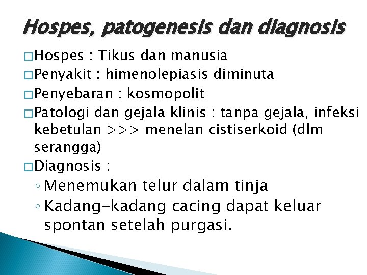 Hospes, patogenesis dan diagnosis �Hospes : Tikus dan manusia �Penyakit : himenolepiasis diminuta �Penyebaran Hospes, patogenesis dan diagnosis �Hospes : Tikus dan manusia �Penyakit : himenolepiasis diminuta �Penyebaran