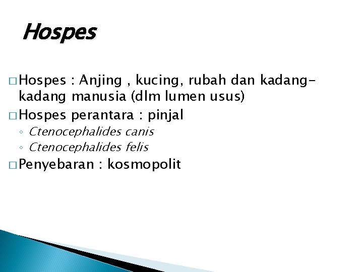 Hospes � Hospes : Anjing , kucing, rubah dan kadang manusia (dlm lumen usus) Hospes � Hospes : Anjing , kucing, rubah dan kadang manusia (dlm lumen usus)