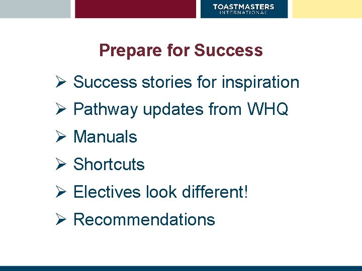 Prepare for Success Ø Success stories for inspiration Ø Pathway updates from WHQ Ø