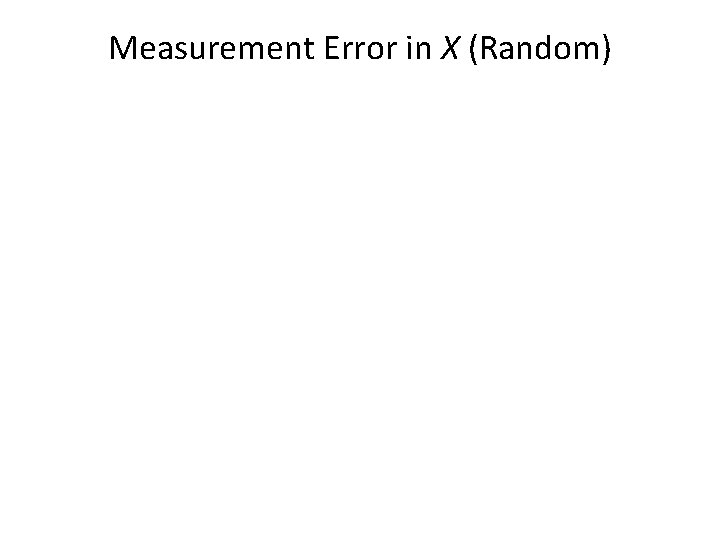 Measurement Error in X (Random) 