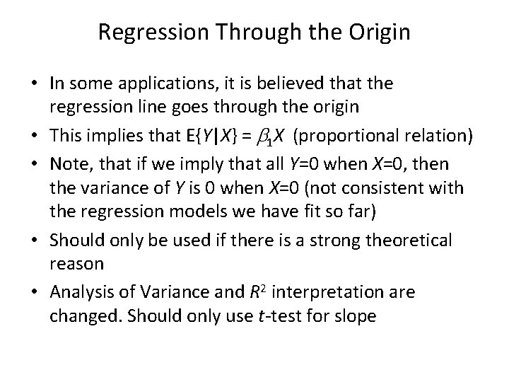 Regression Through the Origin • In some applications, it is believed that the regression