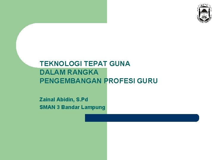 TEKNOLOGI TEPAT GUNA DALAM RANGKA PENGEMBANGAN PROFESI GURU Zainal Abidin, S. Pd SMAN 3