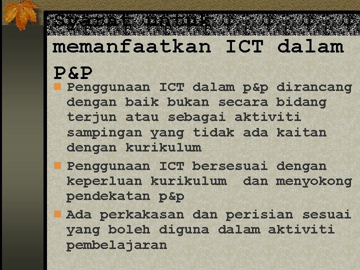 Syarat untuk memanfaatkan ICT dalam P&P n Penggunaan ICT dalam p&p dirancang dengan baik