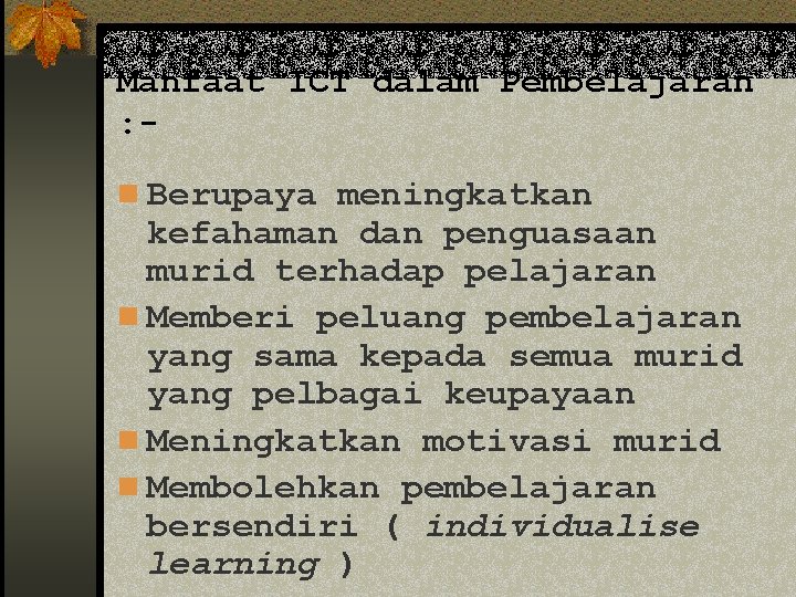 Manfaat ICT dalam Pembelajaran : n Berupaya meningkatkan kefahaman dan penguasaan murid terhadap pelajaran