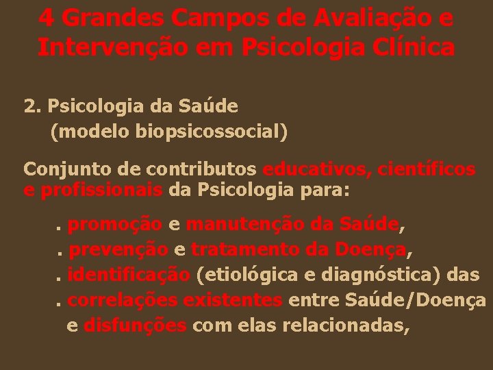 4 Grandes Campos de Avaliação e Intervenção em Psicologia Clínica 2. Psicologia da Saúde 4 Grandes Campos de Avaliação e Intervenção em Psicologia Clínica 2. Psicologia da Saúde