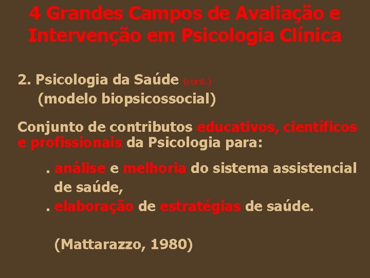 4 Grandes Campos de Avaliação e Intervenção em Psicologia Clínica 2. Psicologia da Saúde 4 Grandes Campos de Avaliação e Intervenção em Psicologia Clínica 2. Psicologia da Saúde