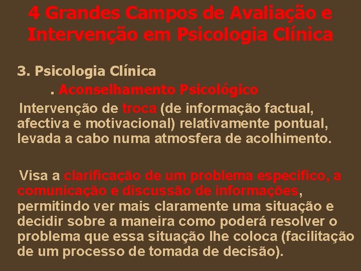 4 Grandes Campos de Avaliação e Intervenção em Psicologia Clínica 3. Psicologia Clínica. Aconselhamento 4 Grandes Campos de Avaliação e Intervenção em Psicologia Clínica 3. Psicologia Clínica. Aconselhamento