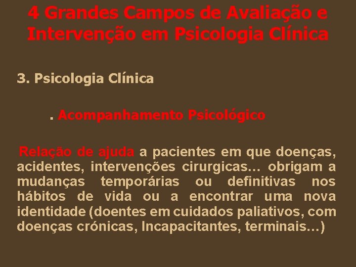 4 Grandes Campos de Avaliação e Intervenção em Psicologia Clínica 3. Psicologia Clínica. Acompanhamento 4 Grandes Campos de Avaliação e Intervenção em Psicologia Clínica 3. Psicologia Clínica. Acompanhamento