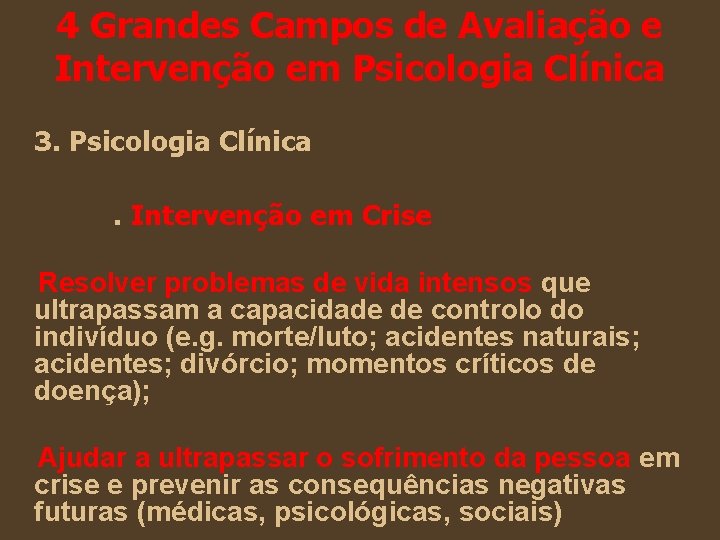 4 Grandes Campos de Avaliação e Intervenção em Psicologia Clínica 3. Psicologia Clínica. Intervenção 4 Grandes Campos de Avaliação e Intervenção em Psicologia Clínica 3. Psicologia Clínica. Intervenção