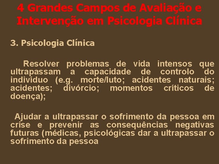 4 Grandes Campos de Avaliação e Intervenção em Psicologia Clínica 3. Psicologia Clínica Resolver 4 Grandes Campos de Avaliação e Intervenção em Psicologia Clínica 3. Psicologia Clínica Resolver