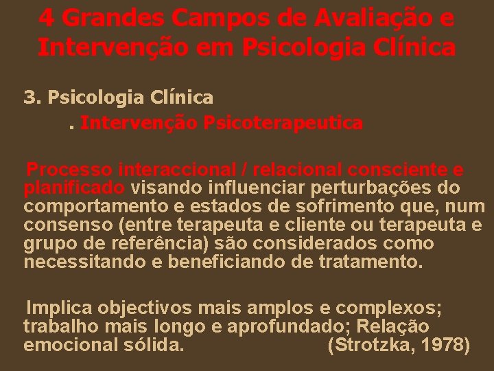 4 Grandes Campos de Avaliação e Intervenção em Psicologia Clínica 3. Psicologia Clínica. Intervenção 4 Grandes Campos de Avaliação e Intervenção em Psicologia Clínica 3. Psicologia Clínica. Intervenção