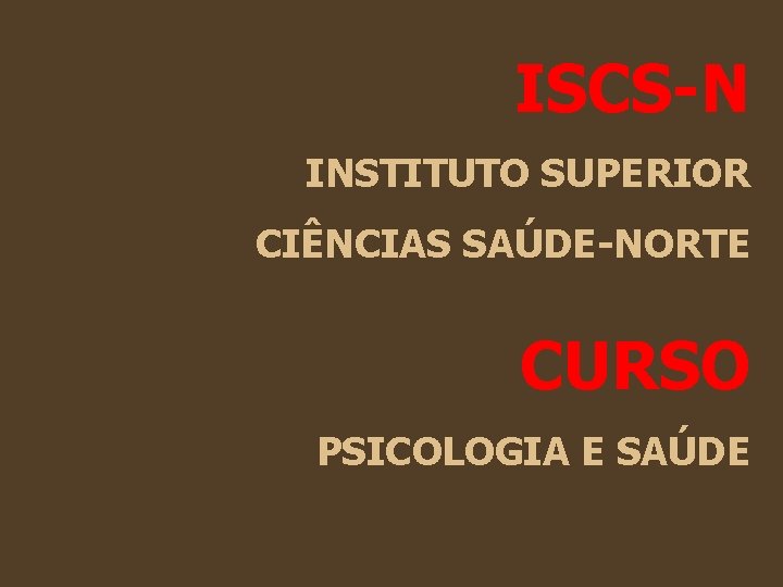ISCS-N INSTITUTO SUPERIOR CIÊNCIAS SAÚDE-NORTE CURSO PSICOLOGIA E SAÚDE ISCS-N INSTITUTO SUPERIOR CIÊNCIAS SAÚDE-NORTE CURSO PSICOLOGIA E SAÚDE