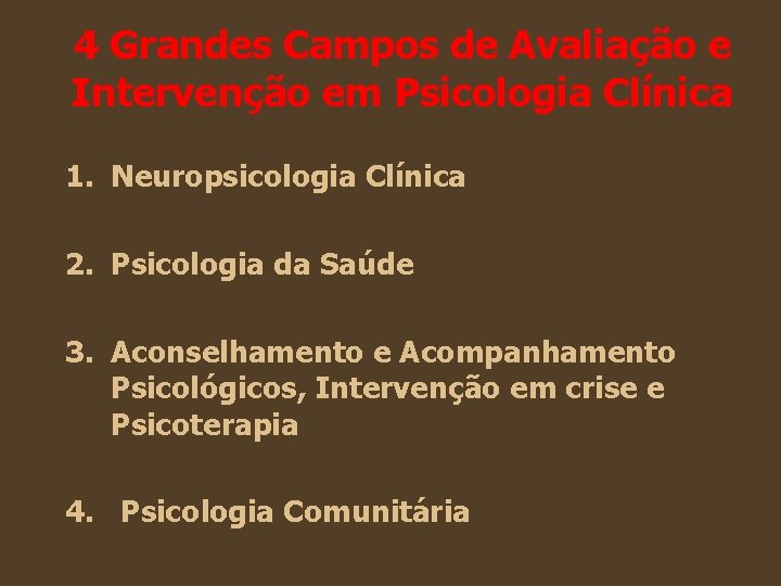 4 Grandes Campos de Avaliação e Intervenção em Psicologia Clínica 1. Neuropsicologia Clínica 2. 4 Grandes Campos de Avaliação e Intervenção em Psicologia Clínica 1. Neuropsicologia Clínica 2.