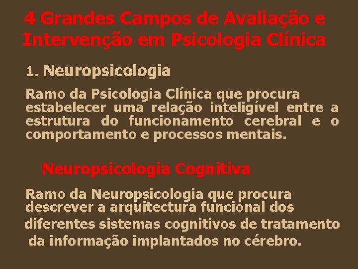 4 Grandes Campos de Avaliação e Intervenção em Psicologia Clínica 1. Neuropsicologia Ramo da 4 Grandes Campos de Avaliação e Intervenção em Psicologia Clínica 1. Neuropsicologia Ramo da