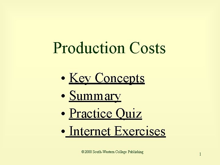 Production Costs • Key Concepts • Summary • Practice Quiz • Internet Exercises ©