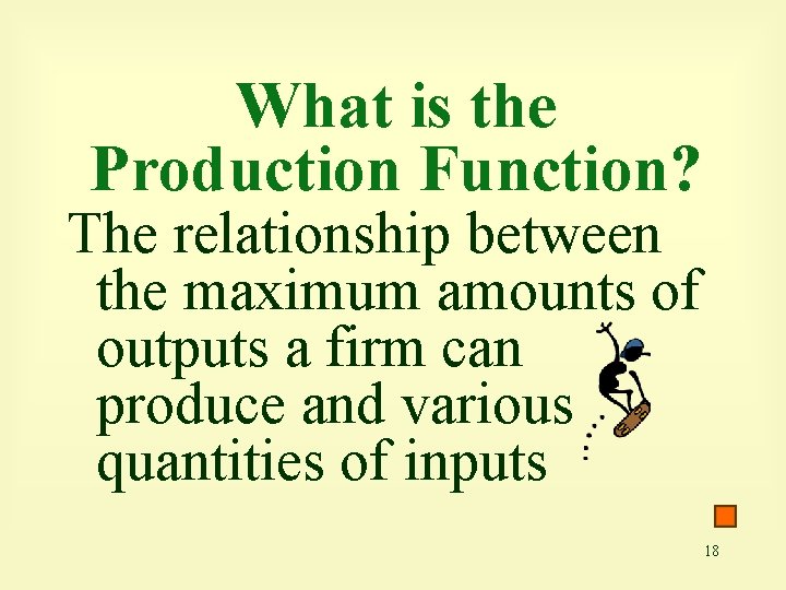What is the Production Function? The relationship between the maximum amounts of outputs a