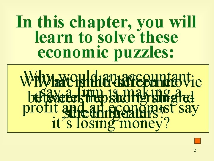 In this chapter, you will learn to solve these economic puzzles: Why would an