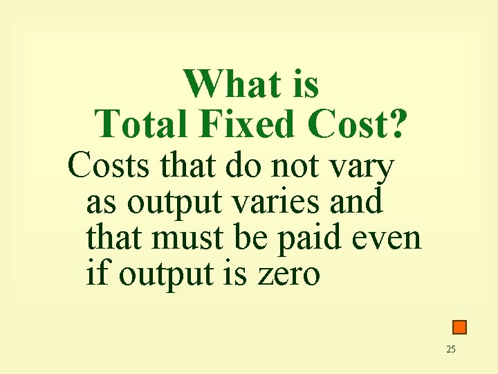 What is Total Fixed Cost? Costs that do not vary as output varies and