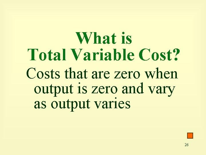 What is Total Variable Cost? Costs that are zero when output is zero and