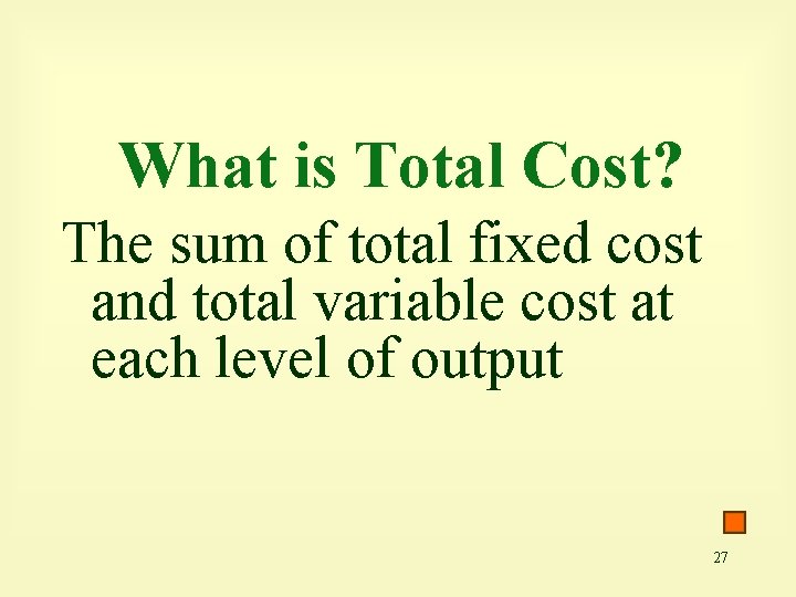 What is Total Cost? The sum of total fixed cost and total variable cost