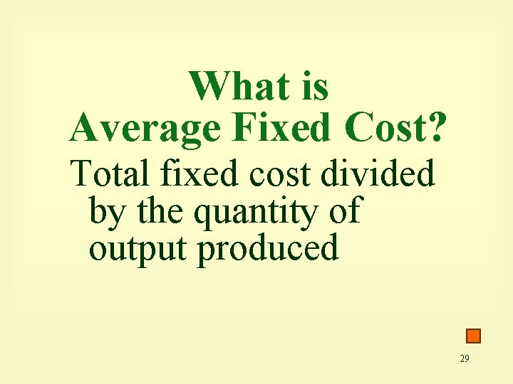 What is Average Fixed Cost? Total fixed cost divided by the quantity of output