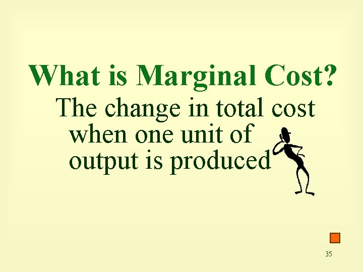 What is Marginal Cost? The change in total cost when one unit of output