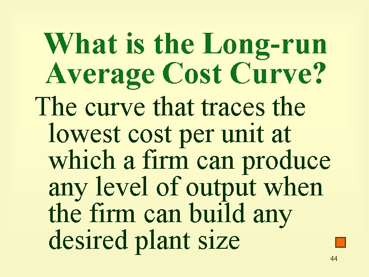 What is the Long-run Average Cost Curve? The curve that traces the lowest cost