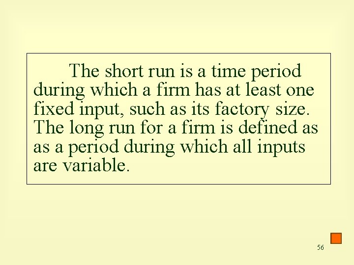 The short run is a time period during which a firm has at least