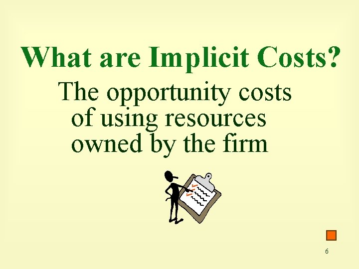 What are Implicit Costs? The opportunity costs of using resources owned by the firm