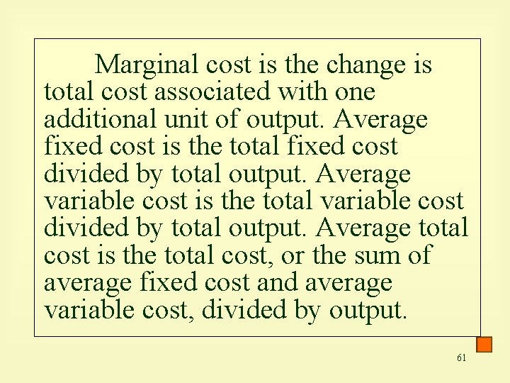 Marginal cost is the change is total cost associated with one additional unit of