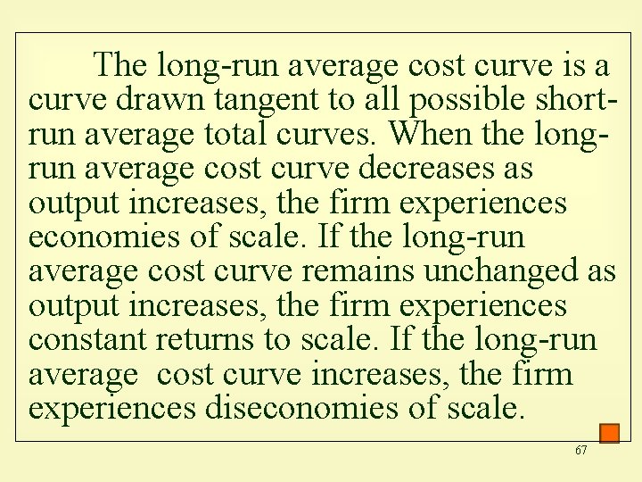 The long-run average cost curve is a curve drawn tangent to all possible shortrun
