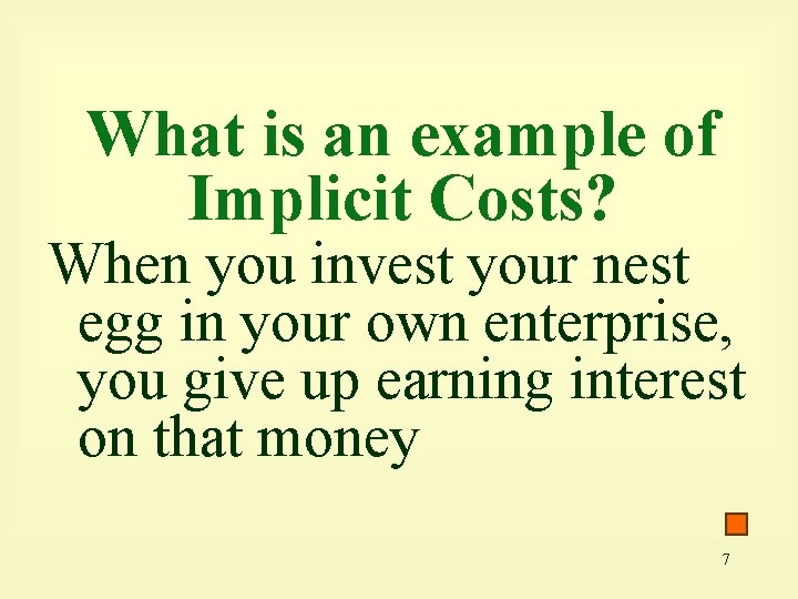 What is an example of Implicit Costs? When you invest your nest egg in