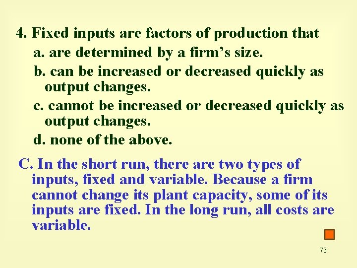 4. Fixed inputs are factors of production that a. are determined by a firm’s