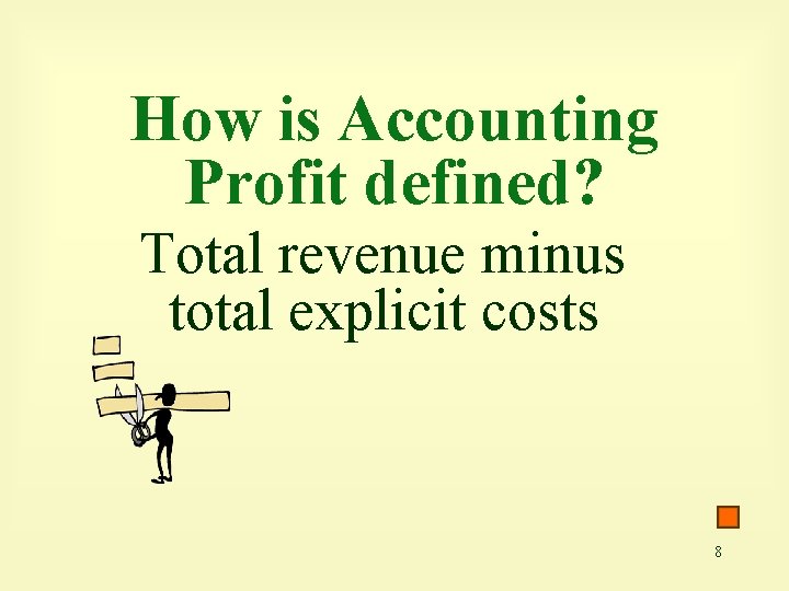 How is Accounting Profit defined? Total revenue minus total explicit costs 8 