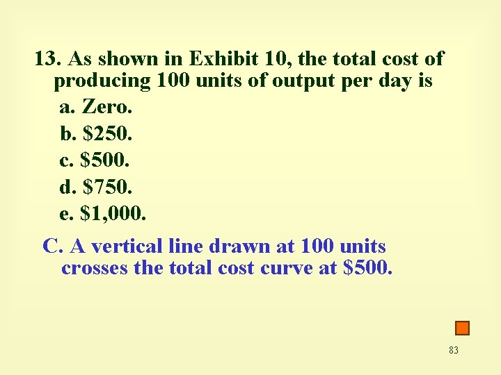13. As shown in Exhibit 10, the total cost of producing 100 units of